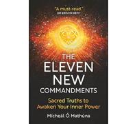 The Eleven New Commandments: Sacred Truths to Awaken Your Inner Power