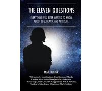 The Eleven Questions: Everything You Ever Wanted To Know About Life, Death, and Afterlife