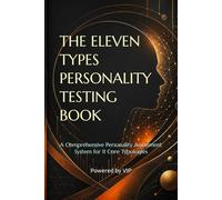 THE ELEVEN TYPES PERSONALITY TESTING BOOK: A Comprehensive Personality Assessment System for 11 Core Typologies (Tests, Games, Trivia & Entertainment)