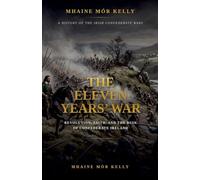 The Eleven Years' War: Revolution, Faith, and the Ruin of Confederate Ireland