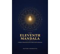 THE ELEVENTH MANDALA: A Mythic Manuscript of the Vedas and the Quantum - Before the first name was spoken, all names were true at once.