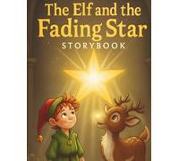 The Elf and the Fading Star Storybook: A Heartwarming Christmas Adventure of Friendship, Courage & Holiday Magic for Kids (Christmas Coloring Joy Series)