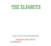 The Elfabets: An interactive draw your own adventure rhyming classic: Season 1 origin story (The Elfabets: A draw your own adventure classic)