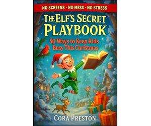 The Elf's Secret Playbook: 50 ways to keep kids busy this Christmas