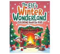 The Elf's Winter Wonderland Christmas Coloring Book for Kids, With Cute Creatures, designed with clean & Easy to Color: Christian Christmas Coloring ... Hollies, Decorations, Christmas Celebrations