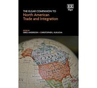The Elgar Companion to North American Trade and Integration