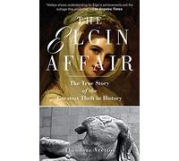 The Elgin Affair: The True Story of the Greatest Theft in History