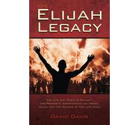 The Elijah Legacy: The Life and Times of Elijah, the Prophetic Significance for Israel, Islam, and the Church in the Last Days
