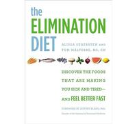 The Elimination Diet: Discover the Foods That Are Making You Sick and Tired - and Feel Better Fast