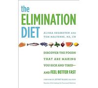 The Elimination Diet: Discover the Foods That Are Making You Sick and Tired - and Feel Better Fast