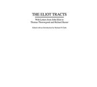 The Eliot Tracts: With Letters from John Eliot to Thomas Thorowgood and Richard Baxter: 199 (Contributions in American History)
