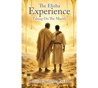 The Elisha Experience: Taking On The Mantle