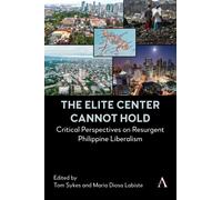 The Elite Center Cannot Hold : Critical Perspectives on Resurgent Philippine Liberalism