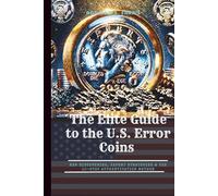 The Elite Guide to the U.S. Error Coins: New Discoveries, Expert Strategies & the 10-Step Authentication Method