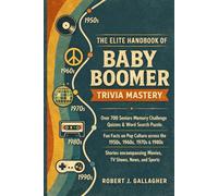 THE ELITE HANDBOOK OF BABY BOOMER TRIVIA MASTERY: Over 700 Seniors Memory Challenge Quizzes & Word Search Puzzle: Fun Facts on Pop Culture across the ... Movies, TV shows, News, and Sports.