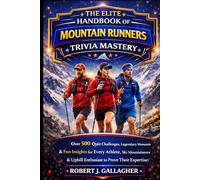 THE ELITE HANDBOOK OF MOUNTAIN RUNNERS TRIVIA MASTERY: Over 500 Quiz Challenges, Legendary Moments & Fun Insights for Every Athlete, Ski Mountaineers & Uphill Enthusiast to Prove Their Expertise.