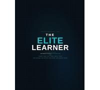 The Elite Learner: 12-W rain Ascension: Supercharging Your Brain for the Economy of Today's World - A Teen Study Skills Workbook for Focus, ... Performance (The Elite Teen Companion Series)