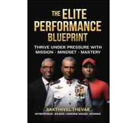 The Elite Performance Blueprint: Thrive under Pressure with Mission. Mindset. Mastery