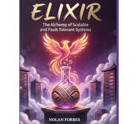 The Elixir Dictionary: A Modern Guide to Elixir Programming (The Aether Verge Collective Nolan Forbes)