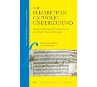 The Elizabethan Catholic Underground: Clandestine Printing and Scribal Subversion in the English Counter-Reformation: 140 (Library of the Written Word)