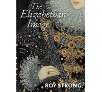 The Elizabethan Image : An Introduction to English Portraiture, 1558-1603