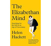 The Elizabethan Mind: Searching for the Self in an Age of Uncertainty (Hardback) - Helen Hackett Book