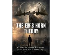 The Elk’s Horn Theory: Consciousness, Survival, and the Burden of Awareness