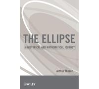 The Ellipse: A Historical and Mathematical Journey