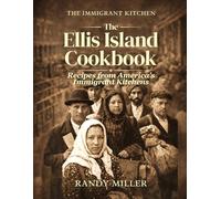 THE ELLIS ISLAND COOKBOOK: Recipes from America's Immigrant Kitchens (The Immigrant Kitchen)