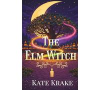 The Elm Witch: A quirky, witchy small-town fantasy about two witches caught in a magical mystery (Magic Works)