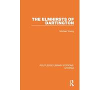 The Elmhirsts of Dartington (Routledge Library Editions: Utopias)