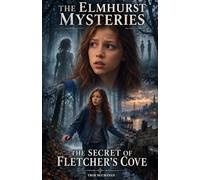 The Elmhurst Mysteries: the secret of fletchers cove
