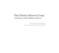 The Elmira Prison Camp - A History of the Military Prison