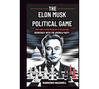 The Elon musk political Game: How One Entrepreneur is Reshaping Democracy with the America Party