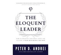 The Eloquent Leader: How to Architect Influence, Craft the Culture, & Speak with Words That Win (Eloquence for Excellence)
