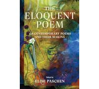 The Eloquent Poem - 128 Contemporary Poems and Their Making