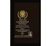 THE ELS LEADERSHIP SYSTEM™: Book I - The Fundamental Roots of Leadership™: Rebuilding Identity, Behaviour, Culture & Influence From the Roots (ELS Master Leadership System)