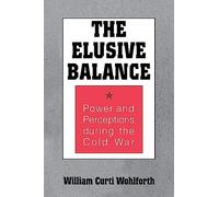 The Elusive Balance: Power and Perceptions during the Cold War (Cornell Studies in Security Affairs)