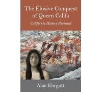 The Elusive Conquest of Queen Califa: California History Revisited