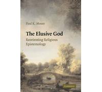 The Elusive God: Reorienting Religious Epistemology