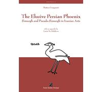 The Elusive Persian Phoenix: Simurgh and pseudo-simurgh in iranian arts