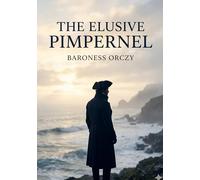 The Elusive Pimpernel: by Baroness Orczy
