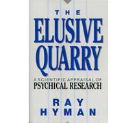 The Elusive Quarry: A Scientific Appraisal of Psychical Research