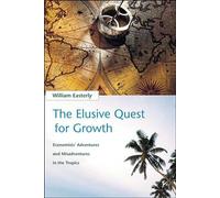 The Elusive Quest for Growth: Economists' Adventures and Misadventures in the Tropics (The MIT Press)