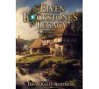 The Elven Lockstone Legacy: The Eternal Dawn - Book 3