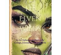 The Elven Wilds: An Art Ephemera Collection for Collage, Journaling & Mixed Media
