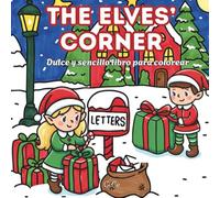 The Elves Corner: Libro de Colorear Navideño para Adultos, Niños, Adolescentes: Ilustraciones Fáciles y Adorables para una Navidad Acogedora | by: CeCe (Version en Español)