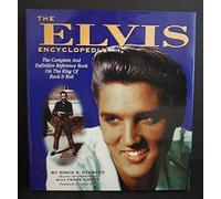 The Elvis Encyclopedia: The Complete and Definitive Reference Book on the King of Rock and Roll