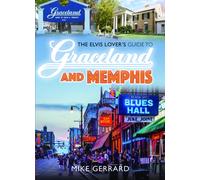 The Elvis Lover's Guide to Graceland and Memphis