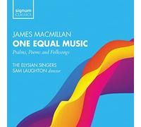 The Elysian Singers - James Macmillan: One Equal Music: Psalms, Poems And Folksongs